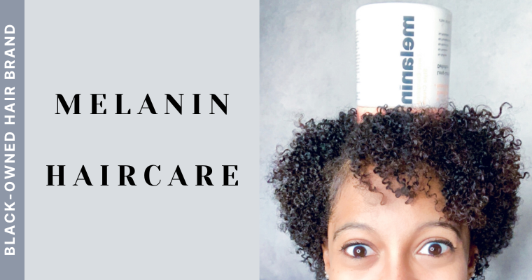 Black-Owned Hair Brand, Melanin Haircare