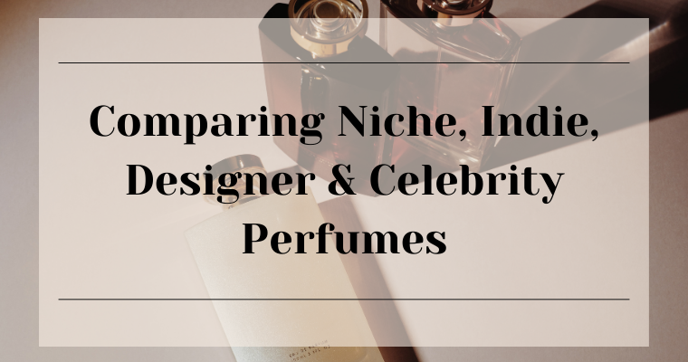 Niche vs Indie vs Designer vs Celebrity Perfumes