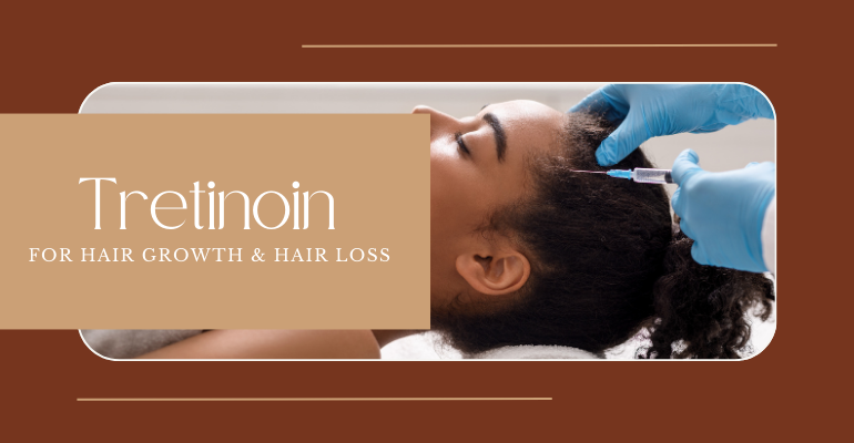 Tretinoin for Hair Growth and Hair Loss